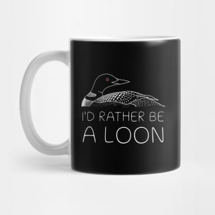 I'd Rather Be A Loon Mug